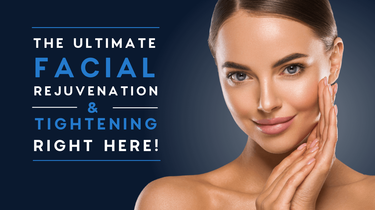 The Ultimate Facial Rejuvenation + Tightening Right Here!